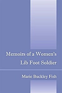 Memoirs of a Womens Lib Foot Soldier (Paperback)
