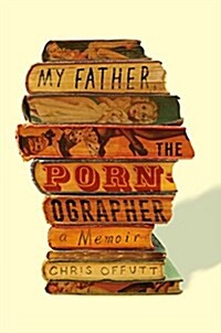 My Father, the Pornographer: A Memoir (Hardcover)