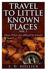Travel to Little Known Places Vol. 1: How You Can Afford to Travel (Paperback)