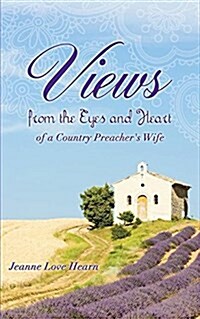 Views from the Eyes and Heart of a Country Preachers Wife (Paperback)