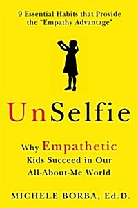 Unselfie: Why Empathetic Kids Succeed in Our All-About-Me World (Hardcover)