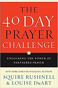 The 40 Day Prayer Challenge: Unlocking the Power of Partnered Prayer (Hardcover)