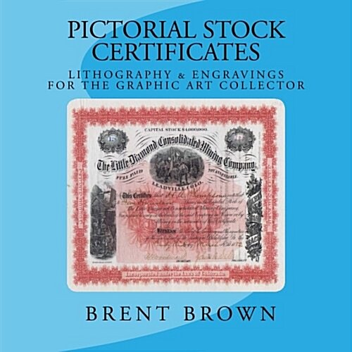 Pictorial Stock Certificates: Lithography & Engravings for the Graphic Art Collector (Paperback)