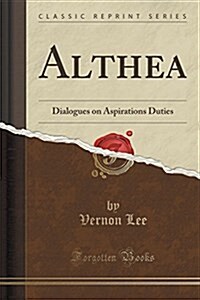 Althea: Dialogues on Aspirations Duties (Classic Reprint) (Paperback)