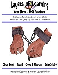 Layers of Learning Year Three Unit Fourteen: Slave Trade, Brazil, Gems & Minerals, Colonial Art (Paperback)