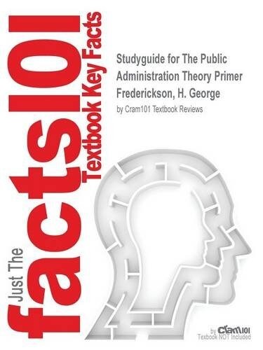 Studyguide for the Public Administration Theory Primer by Frederickson, H. George, ISBN 9780813345765 (Paperback)