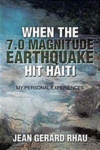 When the 7.0 Magnitude Earthquake Hit Haiti: My Personal Experiences (Paperback)