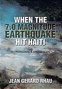 When the 7.0 Magnitude Earthquake Hit Haiti: My Personal Experiences (Hardcover)