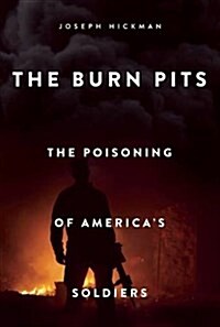 The Burn Pits: The Poisoning of Americas Soldiers (Hardcover)