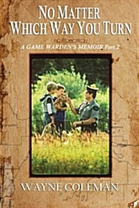 No Matter Which Way You Turn: A Game Wardens Memoir, Part Two (Paperback)