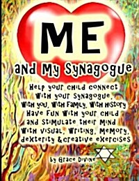 Me and My Synagogue: Help Your Child Connect with Your Synagogue, with You, with Family, with History Have Fun with Your Child and Stimulat (Paperback)