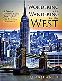 Wondering and Wandering in the West: A Foreign Scholars Record from Oxford and Columbia Universities (Paperback)