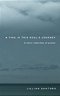 A Time in This Souls Journey: A Short Collection of Poems (Paperback)