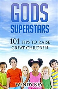 Gods Superstars: 101 Tips to Raise Great Children (Paperback)