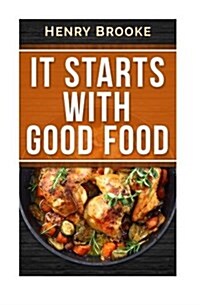 It Starts with Good Food Cookbook: Amazing Recipes for Food Lovers to Lose Weight and Reset Your Metabolism (Paperback)