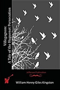 Villegagnon: A Tale of the Huguenot Persecution (Paperback)