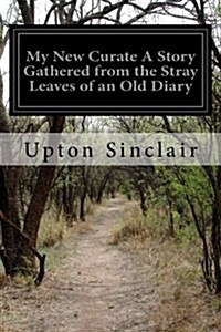 My New Curate a Story Gathered from the Stray Leaves of an Old Diary (Paperback)