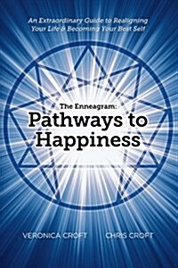 The Enneagram: Pathways to Happiness: An Extraordinary Guide to Realigning Your Life & Becoming Your Best Self (Paperback)