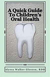 A Quick Guide to Childrens Oral Health (Paperback)