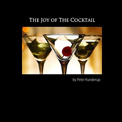 The Joy of the Cocktail: A Guide to Making Delicious Cocktails at Home (Paperback)