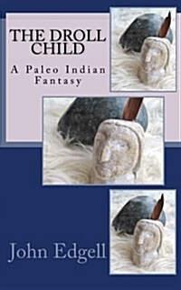 The Droll Child: A Paleo Indian Fantasy (Paperback)