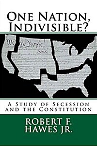 One Nation, Indivisible?: A Study of Secession and the Constitution (Paperback)