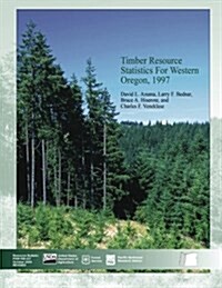 Timber Resource Statistics for Western Oregon, 1997 (Paperback)