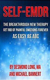 Self-Emdr: The Complete Therapeutic Approach - At Last. Eliminate Painful Emotions for a Lifetime. Simple. Easy. Effective. (Paperback)