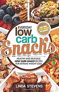 Low Carb Snacks: Healthy and Delicious Low Carb Snack Recipes for Extreme Weight Loss (Paperback)