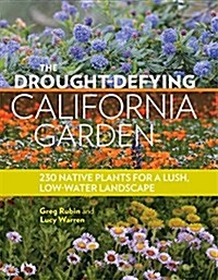 The Drought-Defying California Garden: 230 Native Plants for a Lush, Low-Water Landscape (Paperback)