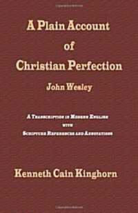 A Plain Account of Christian Perfection as Believed and Taught by the Reverend Mr. John Wesley: A Transcription in Modern English (Hardcover)