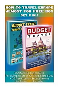 How to Travel Europe Almost for Free Box Set 2 in 1: Outstanding Travel Hacks for Living in Europe on $70 Dollars a Day + 20 Free Excellent Entertainm (Paperback)