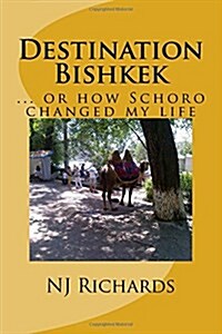 Destination Bishkek: ... or How Schoro Changed My Life (Paperback)