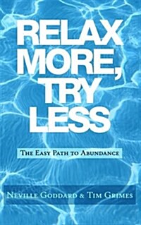 Relax More, Try Less: The Easy Path to Abundance (Paperback)