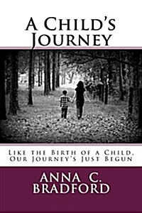 A Childs Journey: Like the Birth of a Child, Our Journeys Just Begun (Paperback)