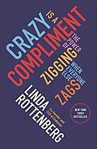 Crazy Is a Compliment: The Power of Zigging When Everyone Else Zags (Paperback)