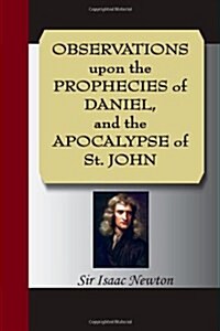 Observations Upon the Prophecies of Daniel, and the Apocalypse of St. John (Paperback)