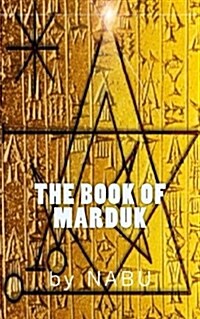 The Book of Marduk: Pocket Anunnaki Devotional Companion of the Mardukites (Paperback)