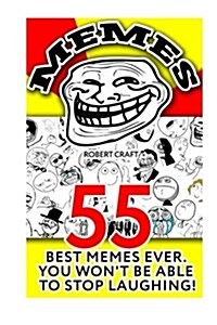 Memes: 55 Best Memes Ever. You Wont Be Able to Stop Laughing: (Jokes, Funny Pictures, Laugh Out Loud, Cartoons, Funny Books, (Paperback)