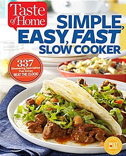 Taste of Home Simple, Easy, Fast Slow Cooker: 385 Slow-Cooked Recipes That Beat the Clock (Paperback)