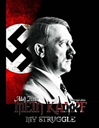 Mein Kampf - My Struggle: Unabridged Edition of Hitlers Original Book - Four and a Half Years of Struggle Against Lies, Stupidity, and Cowardice (Paperback)