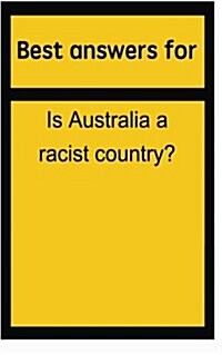 Best Answers for Is Australia a Racist Country? (Paperback)