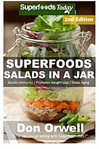 Superfoods Salads in a Jar: 45+ Wheat Free Cooking, Heart Healthy Cooking, Quick & Easy Cooking, Low Cholesterol Cooking, Diabetic & Sugar-Free Co (Paperback)