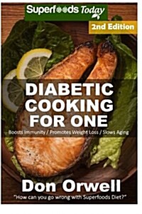 Diabetic Cooking for One: 170+ Recipes, Diabetics Diet, Diabetic Cookbook for One, Gluten Free Cooking, Wheat Free, Antioxidants & Phytochemical (Paperback)