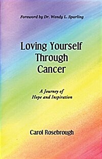 Loving Yourself Through Cancer: A Journey of Hope and Inspiration (Paperback)