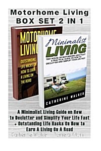Motorhome Living Box Set 2 in 1: A Minimalist Living Guide on How to Declutter and Simplify Your Life Fast + Outstanding Life Hacks on How to Earn a L (Paperback)