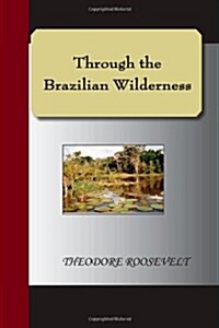 Through the Brazilian Wilderness (Paperback)