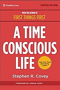 A Time Conscious Life: Inspirational Philosophy from Dr. Coveys Life (Paperback)