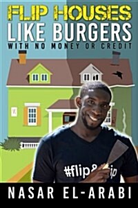 Flip Houses Like Burgers: With No Money or Credit (Paperback)