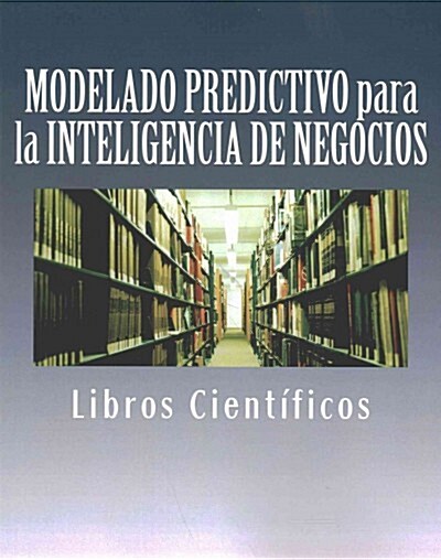 Modelado Predictivo Para La Inteligencia de Negocios (Paperback)